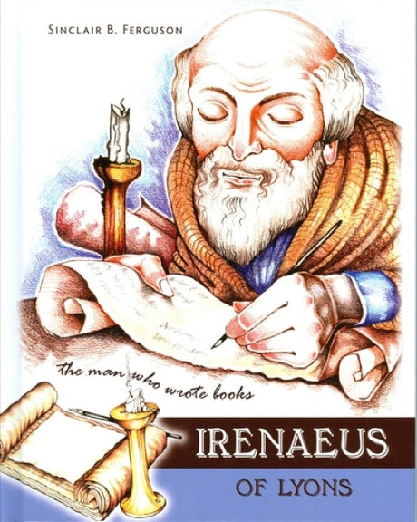 Irenaeus of Lyons: The Man Who Wrote Books Ferguson, Sinclair B. cover image