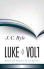 Expository Thoughts on the Gospels: Volume 3, Luke (Part 1: Chapters 1-10) Ryle, J.C.