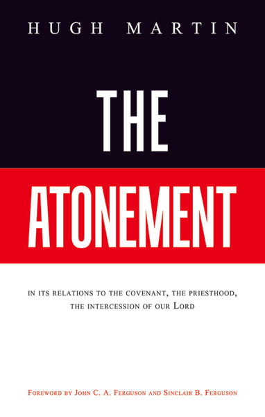 The Atonement: In Its Relations to the Covenant, the Priesthood, the Intercession of Our Lord Martin, Hugh cover image