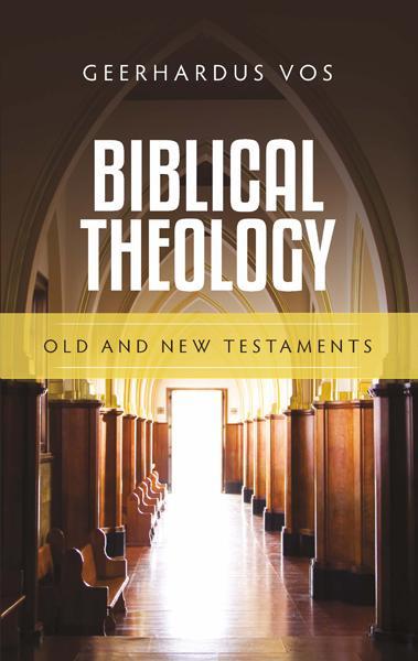 Biblical Theology: Old and New Testaments Vos, Geerhardus cover image