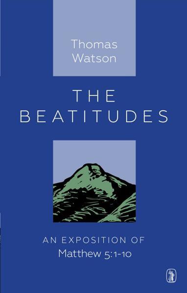 The Beatitudes: An Exposition of Matthew 5:1-10 Watson, Thomas cover image