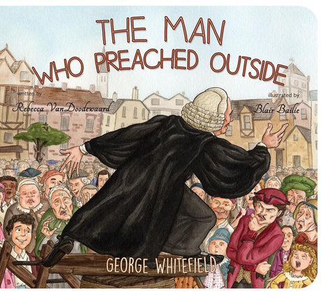 The Man Who Preached Outside: George Whitefield VanDoodewaard, Rebecca cover image