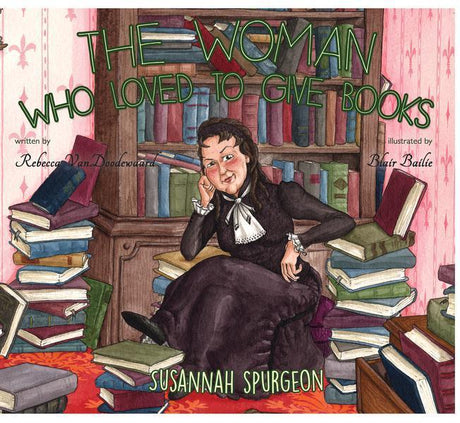 The Woman Who Loved To Give Books: Susannah Spurgeon VanDoodewaard, Rebecca cover image