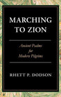 Marching to Zion: Ancient Psalms for Modern Pilgrims Dodson, Rhett P. cover image