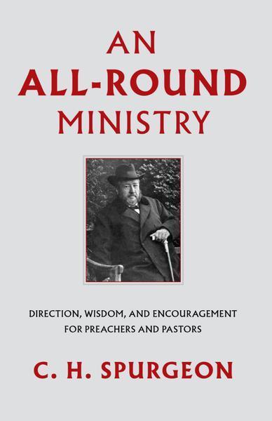 An All-Round Ministry: Direction, Wisdom, and Encouragement for Preachers and Pastors Spurgeon, C. H. cover image