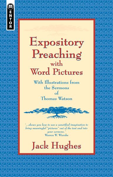 Expository Preaching with Word Pictures: With Illustrations from the Sermons of Thomas Watson Hughes, Jack cover image