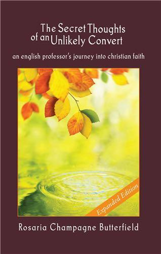 The Secret Thoughts of an Unlikely Convert: An English Professor's Journey Into Christian Faith [Expanded Edition] Butterfield, Rosaria Champagne cover image