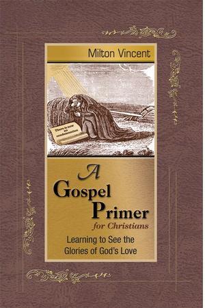 A Gospel Primer for Christians: Learning to See the Glories of God's Love Vincent, Milton cover image