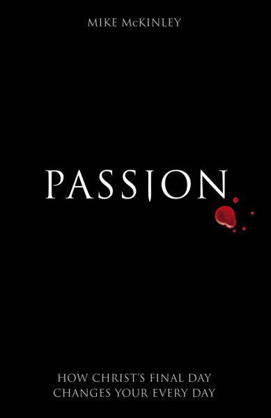 Passion: How Christ's Final Day Changes Your Every Day McKinley, Mike cover image