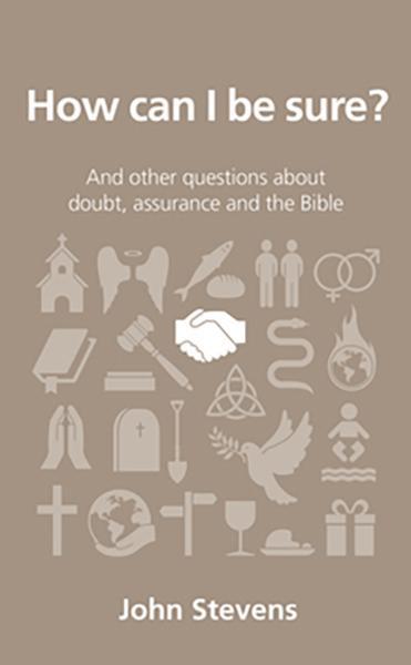 How Can I Be Sure?: And Other Questions about Doubt, Assurance and the Bible (Questions Christians Ask) Stevens, John cover image