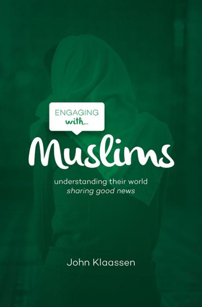 Engaging with Muslims: Understanding Their World; Sharing Good News Klaassen, John cover image