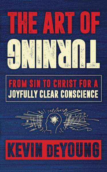 The Art of Turning: From Sin to Christ for a Joyfully Clear Conscience cover image (1018865516591)