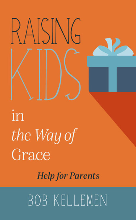 Raising Kids in the Way of Grace Bob Kellemen cover image