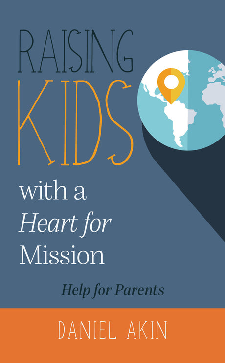 Raising Kids with a Heart for Mission - Daniel Akin - 9781913278687