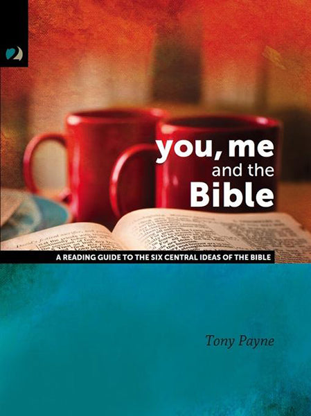 You, Me, and the Bible: A Reading Guide to the Six Central Ideas of the Bible Payne, Tony 9781922206572