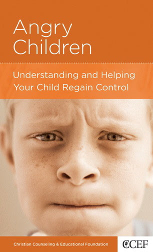 Angry Children: Understanding and Helping Your Child Regain Control (CCEF Minibook) (1018883506223)