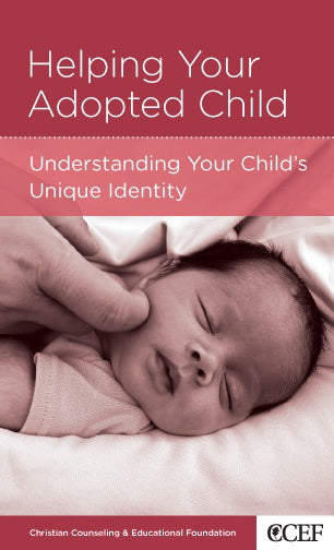 Helping Your Adopted Child: Understanding Your Child's Unique Identity (CCEF Minibook) (1018885799983)