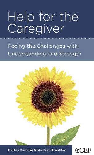 Help for the Caregiver: Facing the Challenges with Understanding and Strength (CCEF Minibook) (1018890911791)