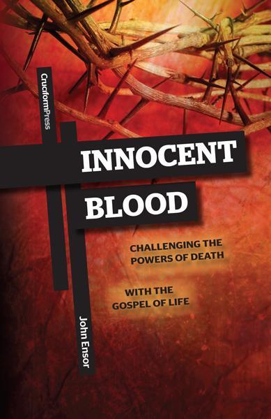 Innocent Blood: Challenging the Powers of Death with the Gospel of Life Ensor, John cover image