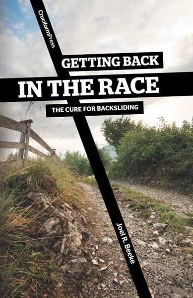 Getting Back in the Race: The Cure for Backsliding Beeke, Joel R. cover image