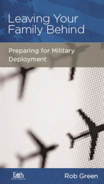 Leaving Your Family Behind: Preparing for Military Deployment (FBC Minibook) Green, Rob 9781936768387 (1018912309295)