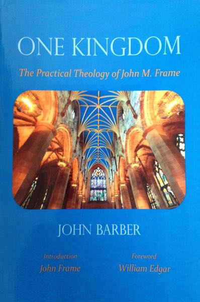 One Kingdom: The Practical Theology of John M. Frame