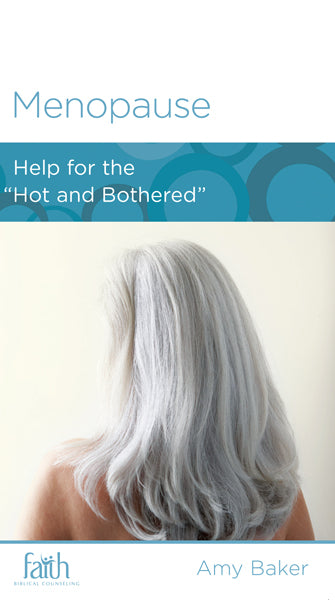 Menopause: Help for the "Hot and Bothered" (Women to Women, FBC Minibook) Baker, Amy 9781938267765 (1018919616559)