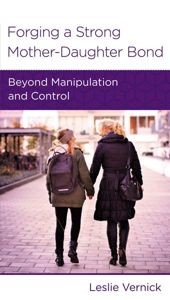 Forging a Strong Mother-Daughter Bond: Beyond Manipulation and Control (Women to Women Minibook) (1018925547567)