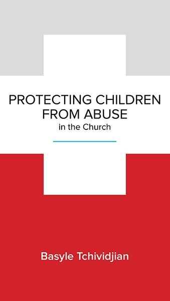 Protecting Children from Abuse in the Church: Steps to Prevent and Respond (NGP Minibook)