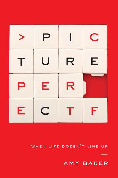 Picture Perfect: When Life Doesn't Line Up Baker, Amy 9781939946379