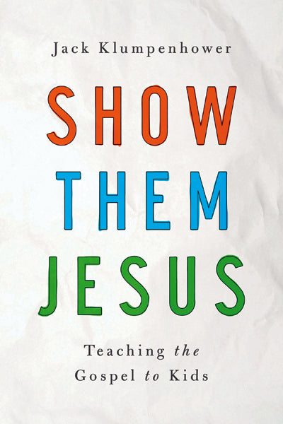 Show Them Jesus: Teaching the Gospel to Kids (1023703154735)