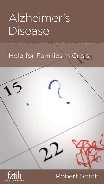 Alzheimer's Disease: Help for Families in Crisis (FBC Minibook)