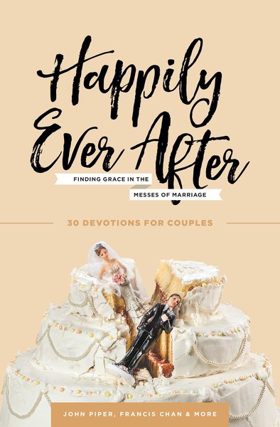 Happily Ever After: Finding Grace in the Messes of Marriage Piper, John cover image