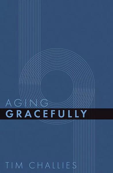 Aging Gracefully Challies, Tim cover image (1018931707951)