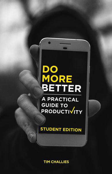 Do More Better (Student Edition): A Practical Guide to Productivity Challies, Tim cover image (1018931904559)