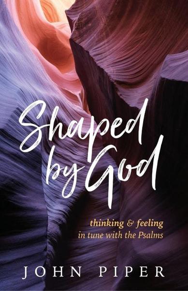 Shaped by God: Thinking and Feeling in Tune with the Psalms Piper, John cover image (1018932133935)