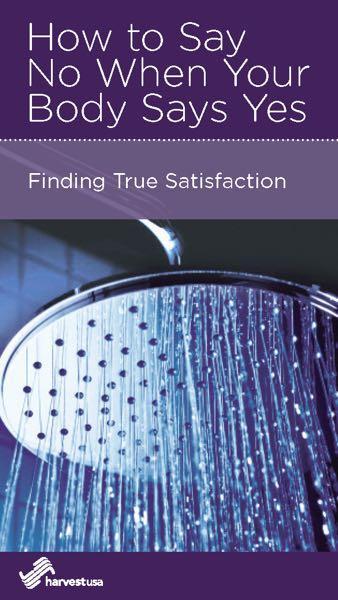 How to Say No When Your Body Says Yes: Finding True Satisfaction (Harvest USA Minibook) Wilson, Dan 9781942572398