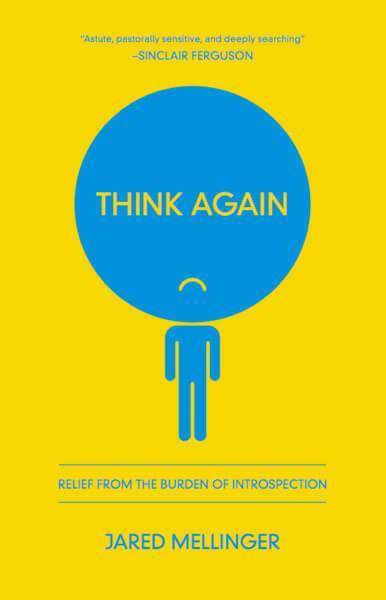 Think Again: Relief from the Burden of Introspection Mellinger, Jared 9781942572565