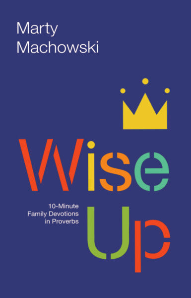 Wise Up: Ten-Minute Family Devotions in Proverbs (1018939801647)