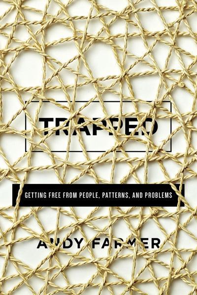 Trapped: Getting Free from People, Patterns and Problems Farmer, Andy 9781942572817