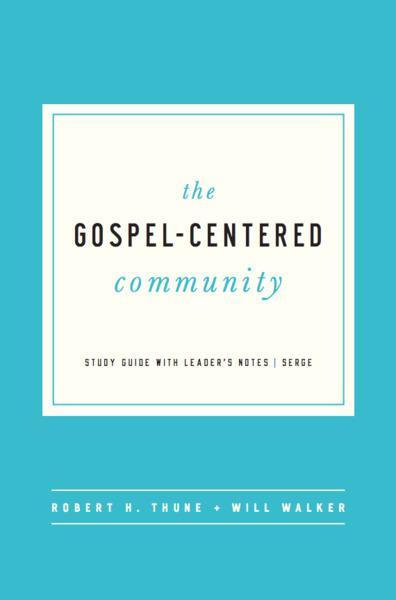 The Gospel Centered Community (Study Guide with Leader's Notes) Thune, Robert H. 9781942572893