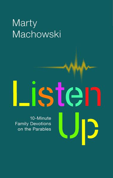 Listen Up: 10-Minute Family Devotions on the Parables Machowski, Marty 9781945270154