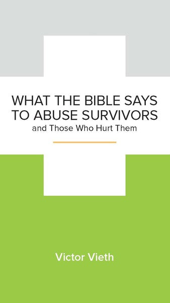 What the Bible Says to Abuse Survivors and Those Who Hurt Them (NGP Minibook) Vieth, Victor 9781945270642