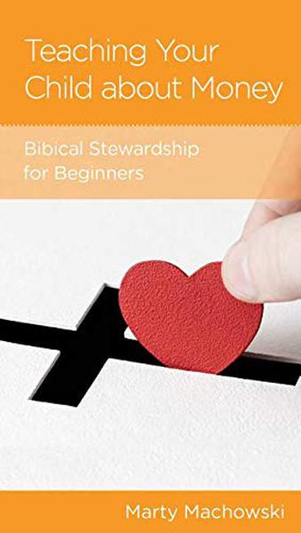 Teaching Your Child about Money: Biblical Stewardship for Beginners (NGP Minibook) Machowski, Marty 9781948130448