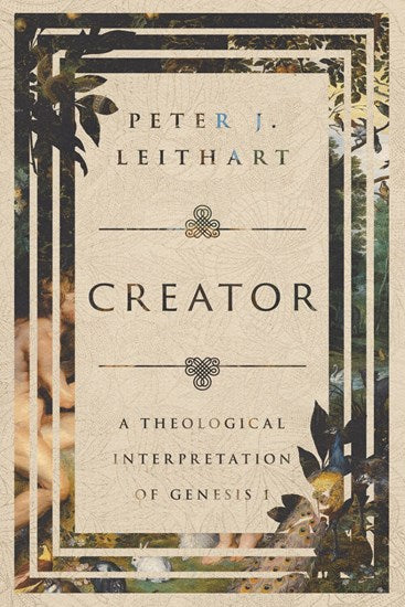 Creator: A Theological Interpretation of Genesis 1 - Leithart, Peter J - 9781514002162