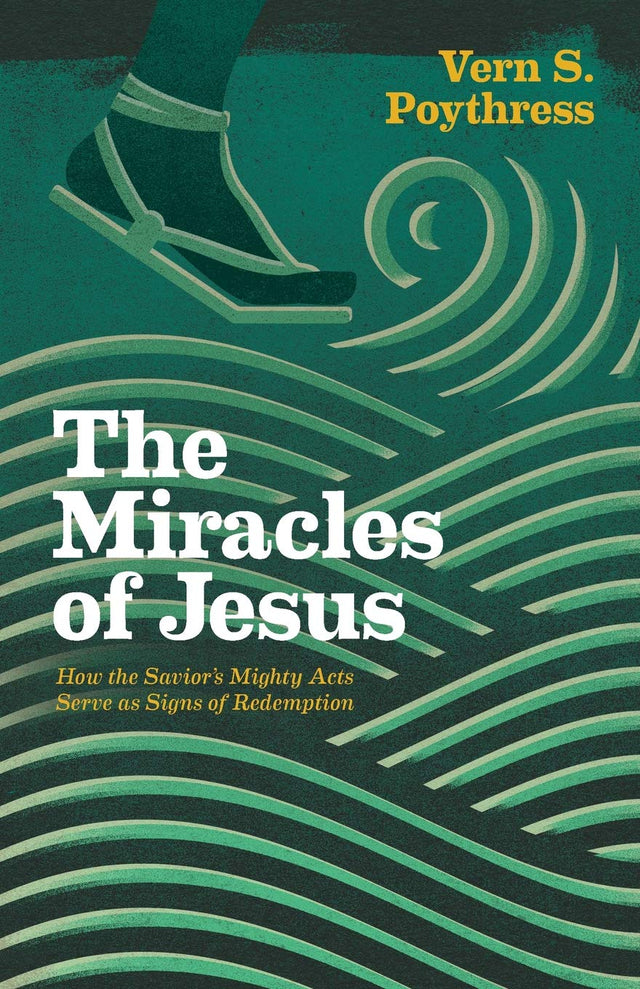 The Miracles of Jesus: How the Savior's Mighty Acts Serve as Signs of Redemption By Vern S. Poythress cover image