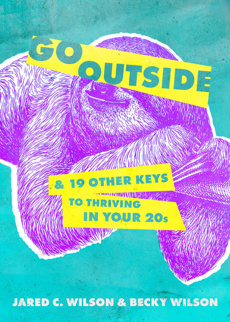 Go Outside: ...and 19 Other Keys to Thriving in Your 20s - Wilson, Jared C; Wilson, Becky - 9780802428264