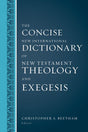 The Concise New International Dictionary of New Testament Theology and Exegesis - Beetham, Christopher A (editor) - 9780310598473