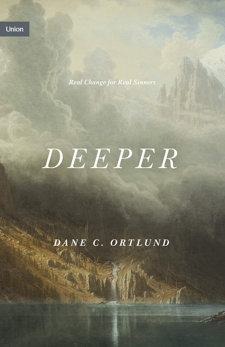 Deeper: Real Change for Real Sinners (Union) - Ortlund, Dane C - 9781433573996