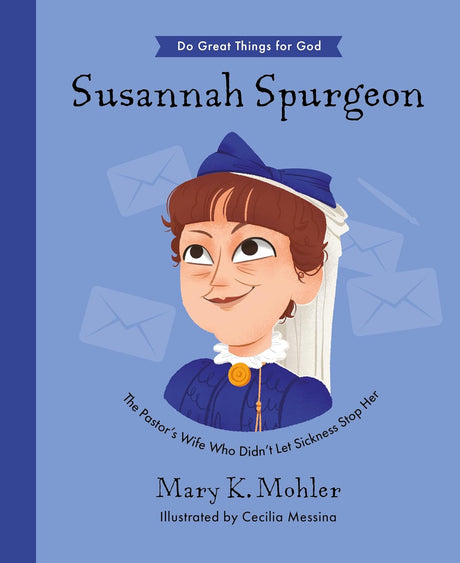 Susannah Spurgeon: The Pastor's Wife Who Didn't Let Sickness Stop Her (Do Great Things for God) - Messina, Cecilia (illustrator); Mohler, Mary - 9781784989750